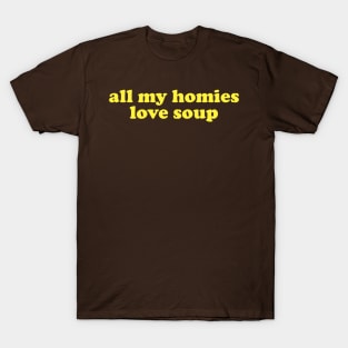 All My Homies Love Soup Shirt | Home Chef Gift Shirt | Noodle Soup Lover Shirt | Best Friend Gift T-Shirt